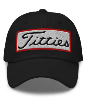 Titties Golf Dad  Hat Limited Ed.1