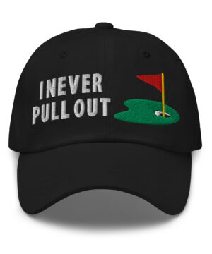 I Never Pull Out Golf Dad hat